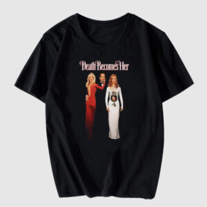 DEATH BECOMES HER Tshirt