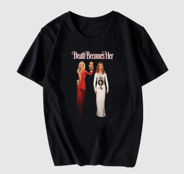DEATH BECOMES HER Tshirt