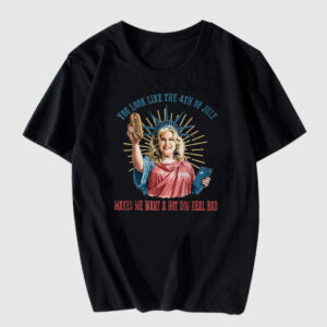 You Look Like The 4th Of July Make Me Want A Hot Dog Real Bad T Shirt