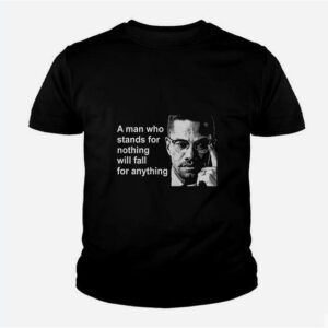 A Man Who Stands For Nothing Will Fall For Anything Youth T-shirt thd