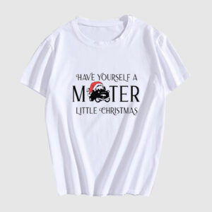 Have Yourself a Mater Little Christmas T Shirt