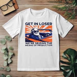 Get In Loser Tshirt