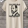 Im Too Old Tshirt