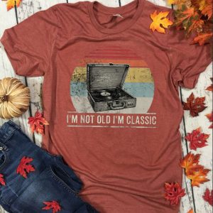 I'm not Old I'm Classic Tshirt