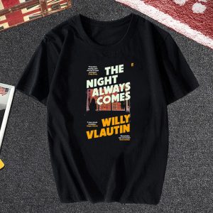 The night always comes Willy Vlautin T Shirt