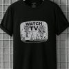 Watch Tv T Shirt