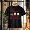 You Can’t Sit With Us Horror Movies Halloween Funny T-shirt