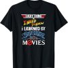 Everything I Need To Know I Learned By Watching 80's Movies T-Shirt