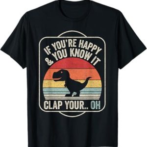 f You're Happy and You Know It T-Rex Dinosaur T-Shirt