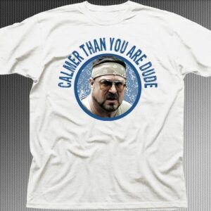 Calmer Than You Are Dude T-Shirt